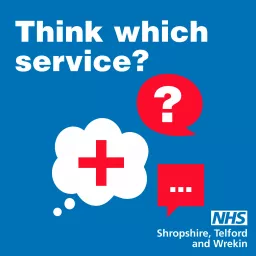 Think Which Service from NHS Shropshire Telford and Wrekin Podcast artwork