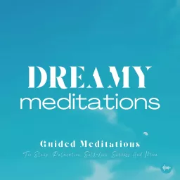 Dreamy Meditations | Guided Meditations For Sleep, Relaxation, Self-Love, Success & More | Relaxing Meditations, Stress-Relief, Anxiety, Insomnia, Relaxing Music, Nature Sounds, Mindfulness, 10 Minute Meditations, Zen, Inner Peace, Meditations Pour Dormir Podcast artwork