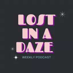 Lost In A Daze Podcast artwork