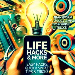 Life Hacks DIY & More - Transform Your Everyday With Simple Tricks and DIY Magic! Podcast artwork