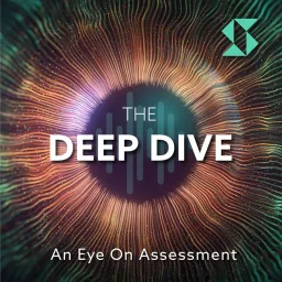 The Deep Dive - An Eye on Assessment Podcast artwork