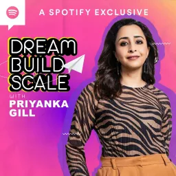 Dream Build Scale with Priyanka Gill Podcast artwork