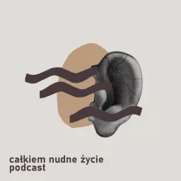 Całkiem nudne życie - Agnieszka Rahela Olszak Podcast artwork