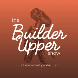 The Builder Upper Show Podcast artwork