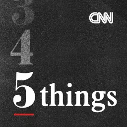 CNN 5 Things Podcast artwork