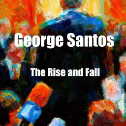 George Santos: The Rise and Fall