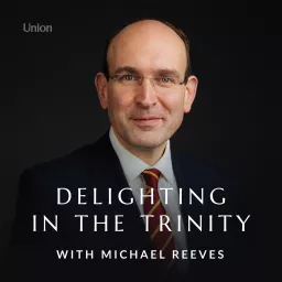 Delighting in the Trinity with Michael Reeves Podcast artwork