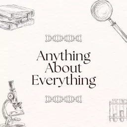 Anything about Everything Podcast artwork