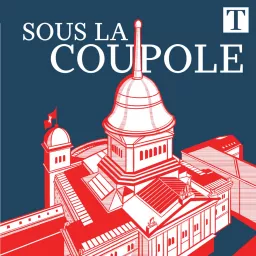 Sous la coupole, le podcast politique du Temps