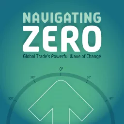 Navigating Zero - Global Trade’s Powerful Wave of Change Podcast artwork
