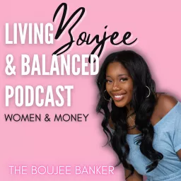 Living Boujee & Balanced Podcast artwork