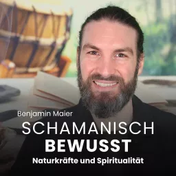 Schamanisch Bewusst - Naturkräfte und Spiritualität Podcast artwork