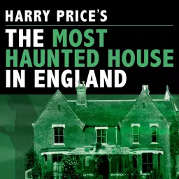 Harry Price's The Most Haunted House in England Podcast artwork