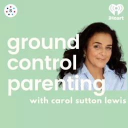 Ground Control Parenting with Carol Sutton Lewis Podcast artwork