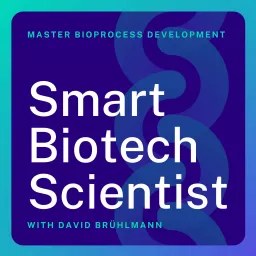 Smart Biotech Scientist | Master Bioprocess CMC Development, Biologics Manufacturing & Scale-up for Busy Scientists Podcast artwork