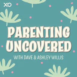 Parenting Uncovered with Dave & Ashley Willis Podcast artwork
