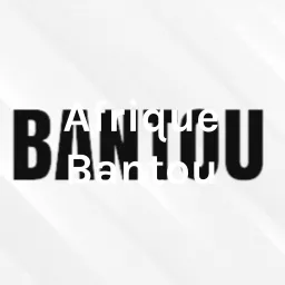 Afrique Bantou Podcast artwork