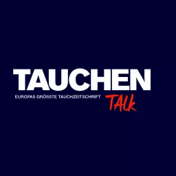 TAUCHEN TALK - Geschichten aus der Unterwasser-Welt Podcast artwork