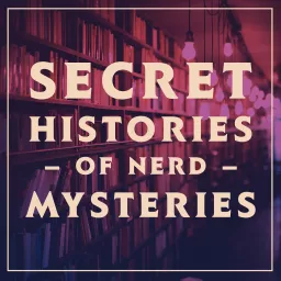 Secret Histories of Nerd Mysteries Podcast artwork
