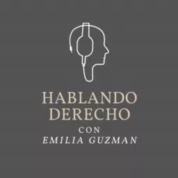 Hablando Derecho con Emília Guzmán Podcast artwork