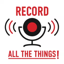 Record All The Things!