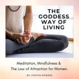 The Goddess Way of Living; Meditation, Mindfulness and The Law of Attraction for Women. Podcast artwork