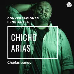 Conversaciones Pendientes con Chicho Arias Podcast artwork