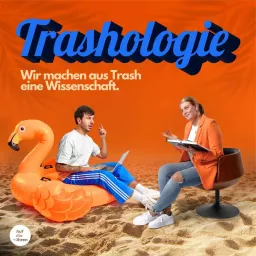 Trashologie - Wir machen aus Trash eine Wissenschaft Podcast artwork