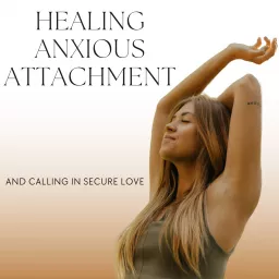 Healing Anxious Attachment Podcast artwork