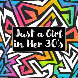 Just a Girl in Her 30s Podcast artwork