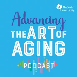 Advancing the Art of Aging Podcast