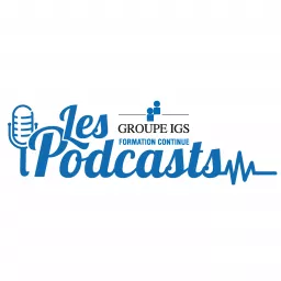 Les Podcasts du Groupe IGS Formation Continue