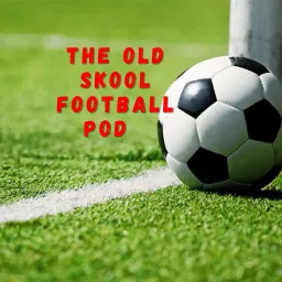 The Old Skool Football Pod Podcast artwork