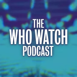 The Who Watch Podcast