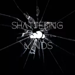 Shattering Minds Podcast artwork