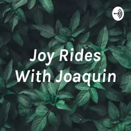 Joy Rides With Joaquin Podcast artwork