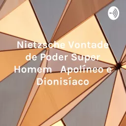 Nietzsche Vontade de Poder Super Homem Apolíneo e Dionisíaco Podcast artwork