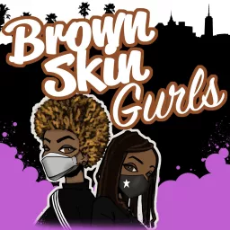 Brown Skin Gurls Podcast artwork