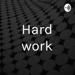 Hard work Podcast artwork