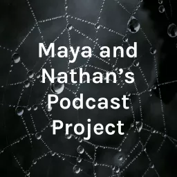 Maya and Nathan's Podcast Project