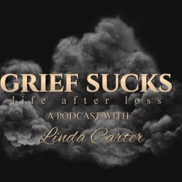 Grief Sucks - Life After Loss Podcast artwork