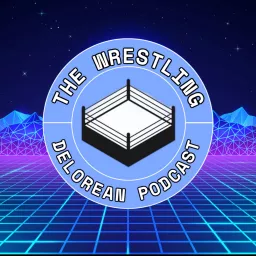 The Wrestling Delorean Podcast