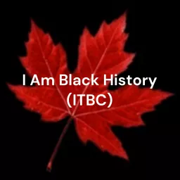 I Am Black History (ITBC) - Our Stories, Our Voices Podcast artwork