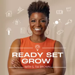 Ready Set Grow With S. Tia Brown Podcast artwork