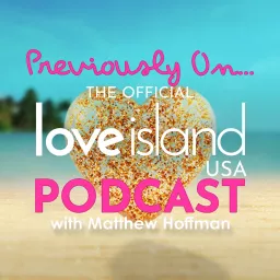 Previously On... The Official Love Island USA podcast with Matthew Hoffman artwork