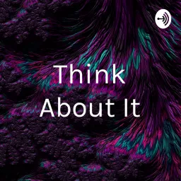 Think About It Podcast artwork