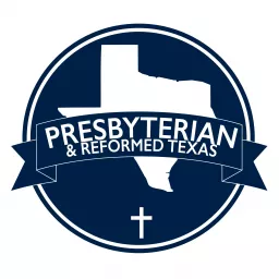 Presbyterian and Reformed Texas Podcast artwork