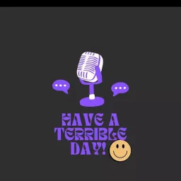 Have A Terrible Day Podcast artwork
