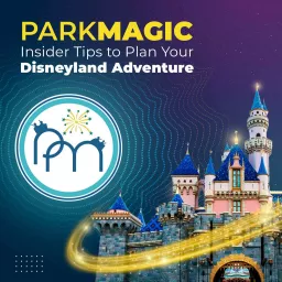 ParkMagic Podcast: Insider Tips To Plan Your Disneyland Adventure artwork