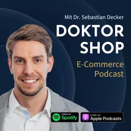 DOKTOR SHOP - E-Commerce Podcast mit Dr. Sebastian Decker artwork